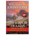 The Measure of a Man: Smoke Jensen, American Legend - William W. Johnstone