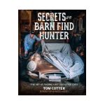 Secrets of the Barn Find Hunter: The Art of Finding Lost Collector Cars - Tom Cotter