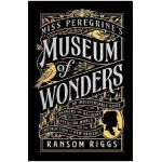 Miss Peregrine's Museum of Wonders: An Indispensable Guide to the Dangers and Delights of the Peculiar World for the Instruction of New Arrivals - Ransom Riggs