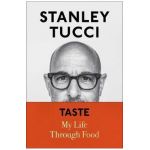 Taste: My Life Through Food - Stanley Tucci
