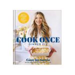 Cook Once Dinner Fix: Quick and Exciting Ways to Transform Tonight's Dinner Into Tomorrow's Feast - Cassy Joy Garcia