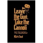 Leave the Gun, Take the Cannoli: The Epic Story of the Making of the Godfather - Mark Seal