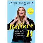 Believe It: How to Go from Underestimated to Unstoppable - Jamie Kern Lima