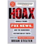 Hoax: Donald Trump, Fox News, and the Dangerous Distortion of Truth - Brian Stelter