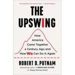 The Upswing: How America Came Together a Century Ago and How We Can Do It Again - Robert D. Putnam