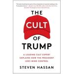 The Cult of Trump: A Leading Cult Expert Explains How the President Uses Mind Control - Steven Hassan