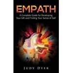 Empath: A Complete Guide for Developing Your Gift and Finding Your Sense of Self - Judy Dyer