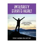 Integrity Starts Here! A Catholic Approach to Restoring Sexual Integrity. Second Edition - Peter C. Kleponis