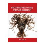 African Narratives of Orishas, Spirits and Other Deities - Alex Cuoco