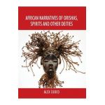 African Narratives of Orishas, Spirits and Other Deities - Alex Cuoco