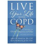 Live Your Life with COPD - 52 Weeks of Health, Happiness, and Hope: Second Edition - Jane M. Martin