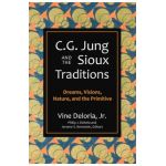 C.G. Jung and the Sioux Traditions: Dreams, Visions, Nature and the Primitive - Vine Deloria