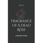 Fragrance Of A Dead Rose: A Reminder of Hope - Zaishah