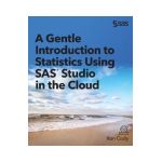 A Gentle Introduction to Statistics Using SAS Studio in the Cloud - Ron Cody