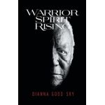 Warrior Spirit Rising - Dianna Good Sky