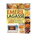 Emeril Lagasse Power Air Fryer 360 Cookbook for Beginners - Jennifie Rossen