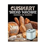 Cuisinart Bread Machine Cookbook for Beginners - Gloure Jonare