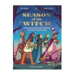 Season of the Witch: A Spellbinding History of Witches and Other Magical Folk - Matt Ralphs
