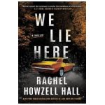 We Lie Here: A Thriller - Rachel Howzell Hall