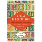 A Place for Everything: The Curious History of Alphabetical Order - Judith Flanders