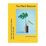 The Plant Rescuer: The Book Your Houseplants Want You to Read - Sarah Gerrard-jones