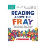 Reading Above the Fray: Reliable, Research-Based Routines for Developing Decoding Skills - Julia B. Lindsey