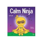 Calm Ninja: A Children's Book About Calming Your Anxiety Featuring the Calm Ninja Yoga Flow - Mary Nhin