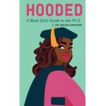 Hooded: A Black Girl's Guide to the Ph.D. - Malika Grayson