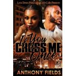 If You Cross Me Once - Anthony Fields