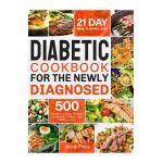 Diabetic Cookbook for the Newly Diagnosed: 500 Simple and Easy Recipes for Balanced Meals and Healthy Living (21 Day Meal Plan Included) - Jamie Press