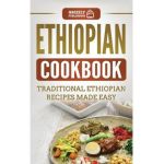 Ethiopian Cookbook: Traditional Ethiopian Recipes Made Easy - Grizzly Publishing