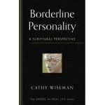 Borderline Personality: A Scriptural Perspective - Cathy Wiseman