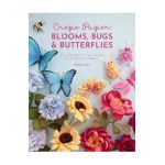 Crepe Paper Blooms, Bugs and Butterflies: Over 20 Colourful Paper Projects from Miss Petal & Bloom - Eileen Lim