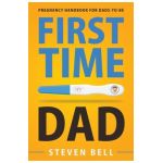 First Time Dad: Pregnancy Handbook for Dads-To-Be - Steven Bell