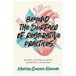 Beyond the Surface of Restorative Practices: Building a Culture of Equity, Connection, and Healing - Marisol Quevedo Rerucha