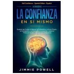 La Creaci&#65533;n de la Confianza en S&#65533; Mismo: Superar las Dudas al Mejorar la Autoestima, el Amor Propio, la Compasi&#65533;n y la Conciencia Consciente. Libera t - Jimmie Powell