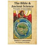 The Bible & Ancient Science: Principles of Interpretation - Denis O. Lamoureux