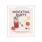 Mocktail Party: 75 Plant-Based, Non-Alcoholic Mocktail Recipes for Every Occasion - Diana Licalzi