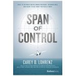 Span of Control: What to Do When You're Under Pressure, Overwhelmed, and Ready to Get What You Really Want - Carey D. Lohrenz