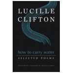 How to Carry Water: Selected Poems of Lucille Clifton - Lucille Clifton