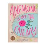 Anemone Is Not the Enemy - Anna Mcgregor