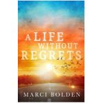 A Life Without Regrets - Marci Bolden