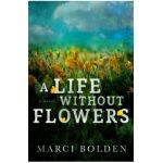 A Life Without Flowers - Marci Bolden