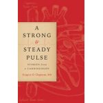A Strong and Steady Pulse: Stories from a Cardiologist - Gregory D. Chapman