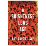 A Brightness Long Ago - Guy Gavriel Kay