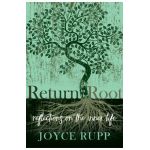 Return to the Root: Reflections on the Inner Life - Joyce Rupp