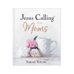 Jesus Calling for Moms: Devotions for Strength, Comfort, and Encouragement - Sarah Young