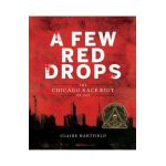 A Few Red Drops: The Chicago Race Riot of 1919 - Claire Hartfield
