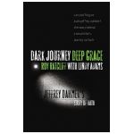 Dark Journey, Deep Grace: Jeffrey Dahmer's Story of Faith - Roy Ratcliff