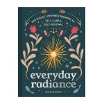 Everyday Radiance: 365 Zodiac-Inspired Prompts for Self-Care and Self-Renewal - Heidi Rose Robbins